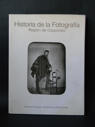 Historia De La Fotografía Región Coquimbo 2010 M. Toro Goya