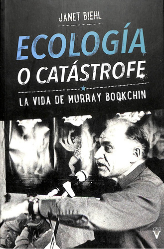 Ecología o catástrofe, de JANET/BOOKCHIN MURRAY BIEHL. Editorial Virus en español