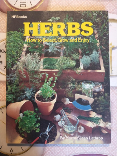 Herbs How To Select Grow And Enjoy - Norma Jean Lathrop