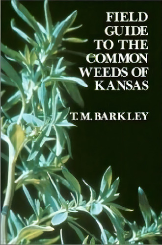 Field Guide To The Common Weeds Of Kansas, De T.m. Barkley. Editorial University Press Kansas, Tapa Blanda En Inglés
