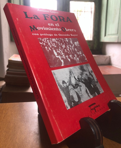 La Fora En El Movimiento Obrero - A. López. Prólogo O. Bayer