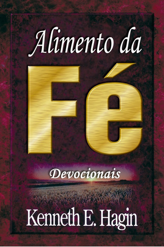 Alimento da Fé I Devocionais, de Kenneth E. Hagin. Editora Graça Editorial, capa mole em português