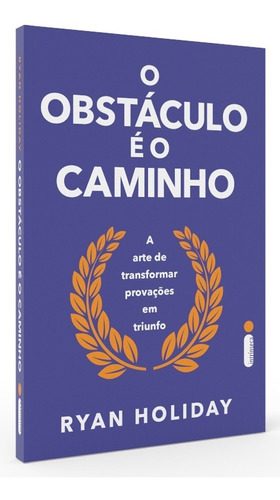 Livro O Obstáculo É O Caminho  Ryan Holiday Intrínseca