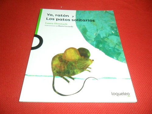 Yo Raton Y Los Patos Solitarios - Laura Devetach - Loqueleo