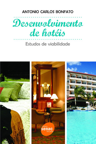 Desenvolvimento de hotéis: Estudos de viabilidade, de Bonfato, Antonio Carlos. Editorial SENAC SAO PAULO, capa mole em português, 2006
