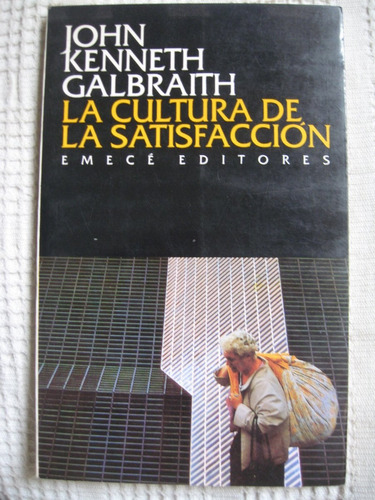 John Kenneth Galbraith - La Cultura De La Satisfacción