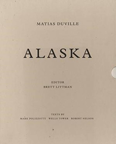 Alaska, de Matias Duville. Editorial Brett Littman, tapa blanda, edición 1 en inglés, 2014