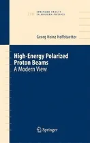 Comprar High Energy Polarized Proton Beams : A Modern View, De Georg Heinz Hoffstaetter. Editorial Springer-verlag New York Inc., Tapa Dura En Inglés