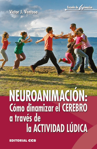 NeuroanimaciÃÂ³n: CÃÂ³mo dinamizar el cerebro a travÃÂ©s de la actividad lÃÂºdica, de Ventosa Pérez, Victor J.. Editorial EDITORIAL CCS, tapa blanda en español