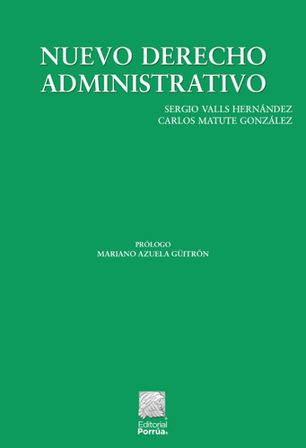 Nuevo Derecho Administrativo, De Valls Hernández, Sergio Armando / Matute González, Carlos Fernando. Editorial Porrúa, Tapa Blanda, Edición 7a En Español, 2022