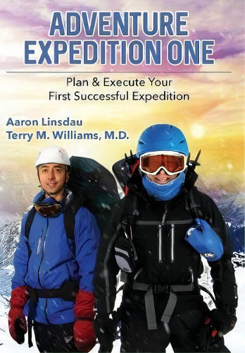 Adventure Expedition One : Plan & Execute Your First Successful Expedition, De Aaron Linsdau. Editorial Sastrugi Press, Tapa Dura En Inglés