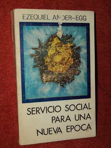 Servicio Social Para Una Nueva Epoca / Ezequiel Ander-egg