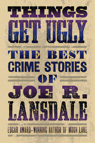Things Get Ugly: The Best Crime Fiction Of Joe R. Lansdale, De Lansdale, Joe R.. Editorial Tachyon Pubn, Tapa Blanda En Inglés