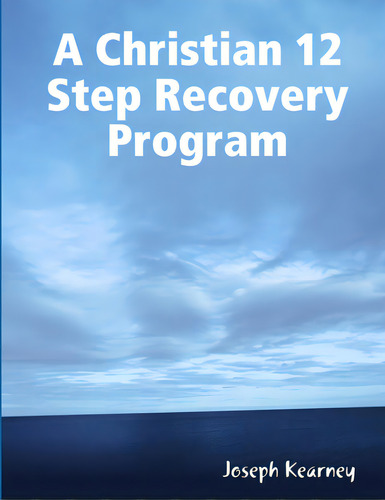 A Christian 12 Step Recovery Program, De Kearney, Joseph. Editorial Recovered Through Christ Inc, Tapa Blanda En Inglés