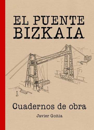 El Puente Bizkaia. Cuadernos De Obra, De Goitia Blanco, Javier. Editorial Lectura Plus, Tapa Blanda En Español