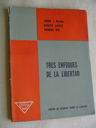 Tres Enfoques De La Libertad. Jorge Palma Adolfo Lanus Rios.