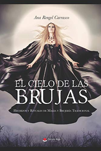 El Cielo De Las Brujas: Hechizos Y Rituales De Magia Y Bruje