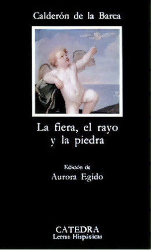 La Fiera, El Rayo Y La Piedra, De Calderón De La Barca, Pedro. Editorial Ediciones Cátedra En Español