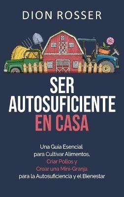 Libro Ser Autosuficiente En Casa : Una Guia Esencial Para...