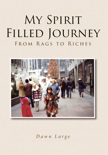 My Spirit Filled Journey: From Rags To Riches, De Large, Dawn. Editorial Christian Faith Pub Inc, Tapa Dura En Inglés