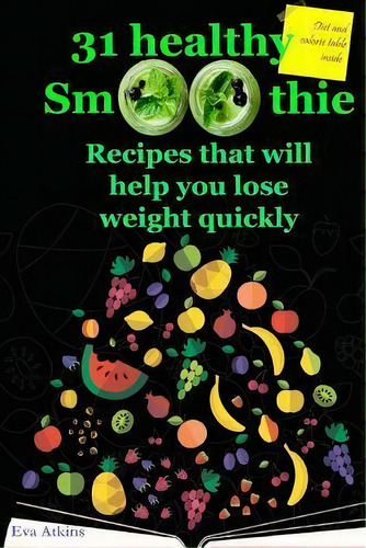 31 Healthy Smoothie. Recipes That Will Help You Lose Weight Quickly., De Eva Atkins. Editorial Createspace Independent Publishing Platform, Tapa Blanda En Inglés