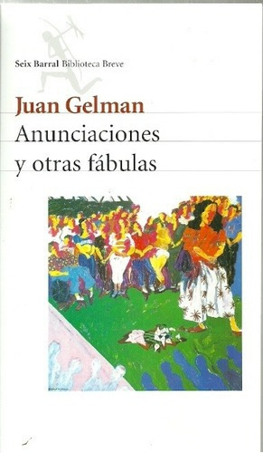 Anunciaciones Y Otras Fabulas - Gelman, Juan, de Gelman, Juan. Editorial Seix Barral en español