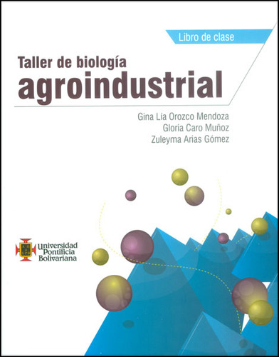 Taller De Biología Agroindustrial, De Gina Orozco, Gloria Caro, Zuleyma Arias. 9587641233, Vol. 1. Editorial Editorial U. Pontificia Bolivariana, Tapa Blanda, Edición 2014 En Español, 2014