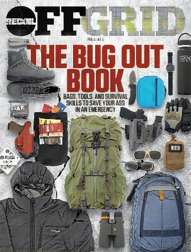 The Bug Out Book : Bags, Tools, And Survival Skills To Save Your Ass In An Emergency, De Offgrid Editors. Editorial Offgrid, Tapa Blanda En Inglés