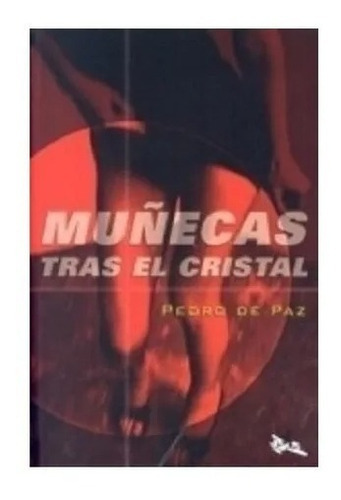 Muñecas Tras El Cristal, De Pedro De Paz. Editorial El Tercer Nombre, Tapa Blanda En Español, 2005