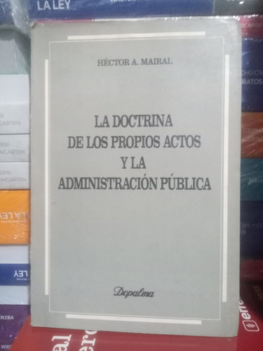 Mairal La Doctrina De Los Propios Actos Y La Administración
