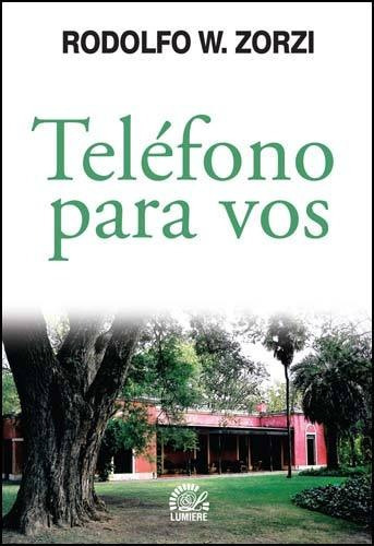 TELEFONO PARA VOS, de Rodolfo W. Zorzi. Editorial Lumiere Ediciones, tapa blanda en español, 2010