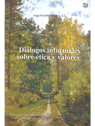 Diálogos Informales Sobre Ética Y Valores, De Jorge Humberto Peláez, S.j.. Serie 9586835565, Vol. 1. Editorial U. Javeriana, Tapa Blanda, Edición 2002 En Español, 2002