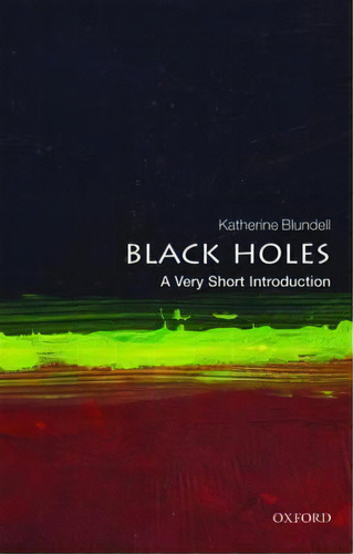 Black Holes: A Very Short Introduction, De Katherine M. Blundell. Editorial Oxford University Press, Tapa Blanda En Inglés