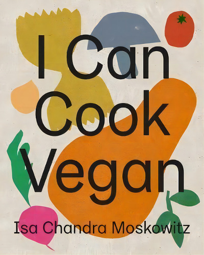 I Can Cook Vegan, De Isa Chandra Moskowitz. Editorial Abrams, Tapa Dura En Inglés