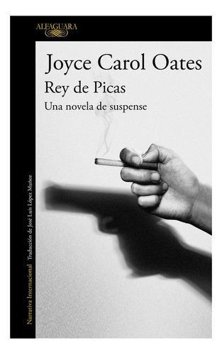 Rey De Picas Una Novela De Suspense, De Joyce Carol Oates. Editorial Alfaguara En Español