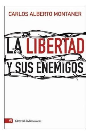 Libro Libertad Y Sus Enemigos De Montaner Carlos Alberto