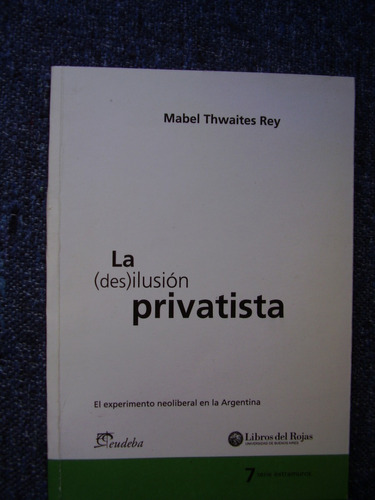 La (des)ilusiòn Privatista      Mabel Thwaites Rey