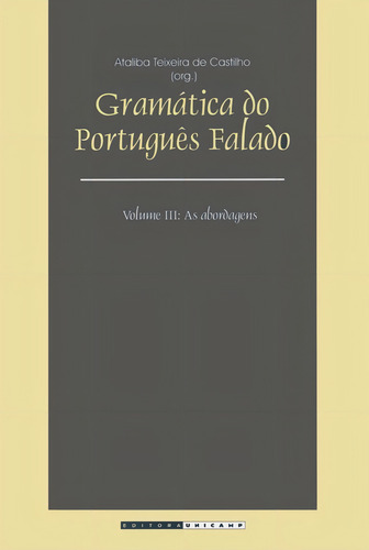 Gramatica Do Portugues Falado - Vol. Iii: As Abordagens, De Castilho (org.). Editora Unicamp, Capa Mole, Edição 3 Em Português, 2003