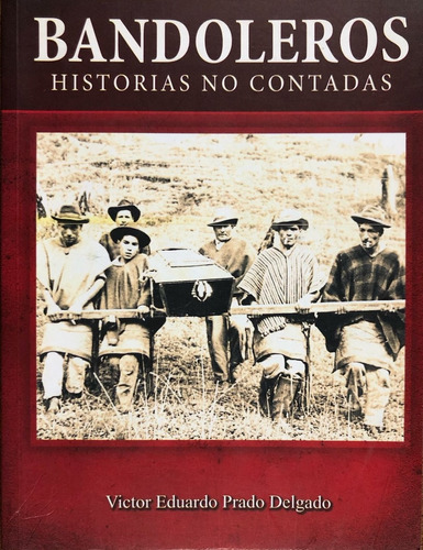 Bandoleros. Historias No Contadas. Victor Eduardo Prado. 