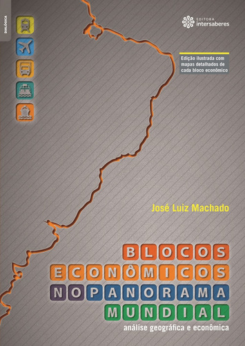 Blocos econômicos no panorama mundial: análise geográfica e econômica, de Machado, José Luiz. Editora Intersaberes Ltda., capa mole em português, 2012