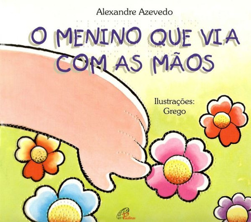 O menino que via com as mãos - braile, de Azevedo, Alexandre. Editora Pia Sociedade Filhas de São Paulo em português, 1998