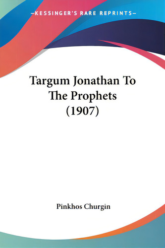 Targum Jonathan To The Prophets (1907), De Churgin, Pinkhos. Editorial Kessinger Pub Llc, Tapa Blanda En Inglés
