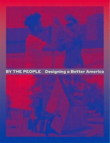 By The People : Designing A Better America, De Cynthia Smith. Editorial The University Of Chicago Press, Tapa Blanda En Inglés