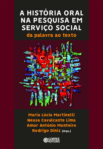 A história oral na pesquisa em serviço social, de  Antonio Monteiro, Amor/  Martinelli, Maria Lúcia/  Lima, Neusa Cavalvante/  Diniz, Rodrigo. Cortez Editora e Livraria LTDA, capa mole em português, 2019