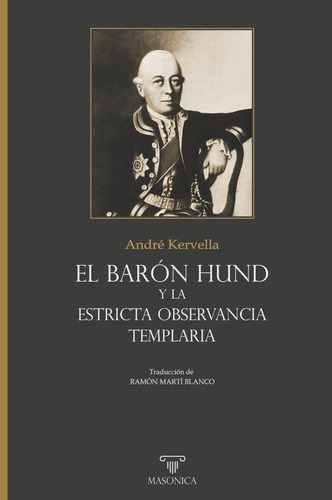 EL BARÓN HUND Y LA ESTRICTA OBSERVANCIA TEMPLARIA, de AndréKervella. Editorial ENTREACACIAS, tapa blanda en español