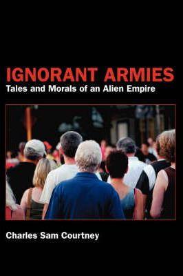 Libro Ignorant Armies : Tales And Morals Of An Alien Empi...