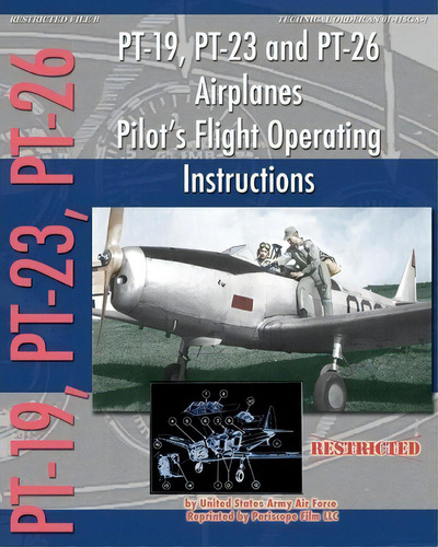 Pt-19, Pt-23 And Pt-26 Airplanes Pilot's Flight Operating Instructions, De United States Army Air Force. Editorial Periscope Film Llc, Tapa Blanda En Inglés