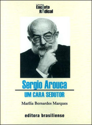 Sergio Arouca - Um Cara Sedutor - Serie Encanto Radical, De Marques, Marília Bernardes. Editora Brasiliense, Capa Mole, Edição 1ª Edição - 2007 Em Português