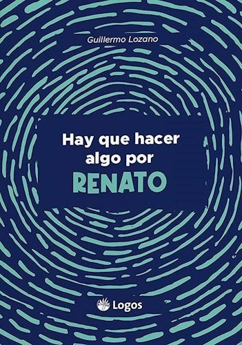 Hay Que Hacer Algo por Renato, de Guillermo Lozano. Editorial EDICIONES LOGOS, tapa blanda en español