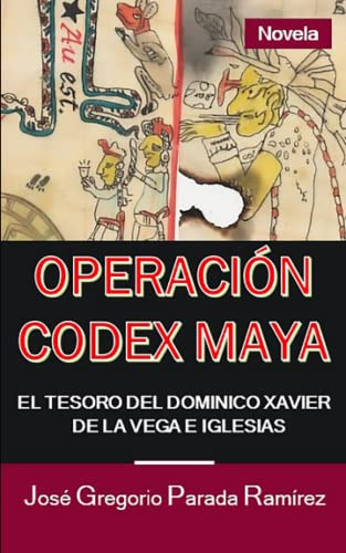 Libro : Operacion Codex Maya El Tesoro Del Dominico Xavier 